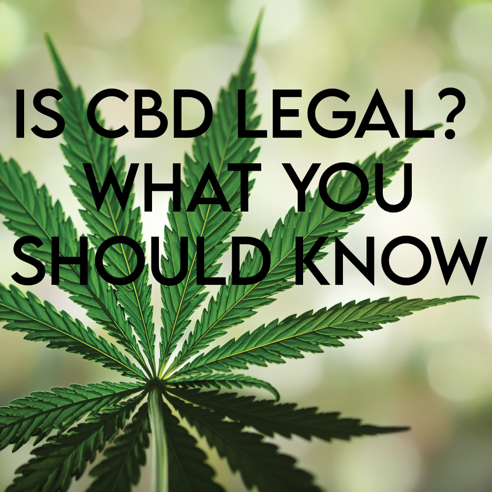 Is CBD Legal? What You Should Know