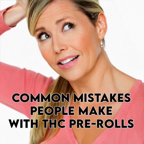 Common Mistakes People Make With THC Pre-Rolls