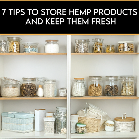 7 Tips to Store Hemp Products and Keep Them Fresh
