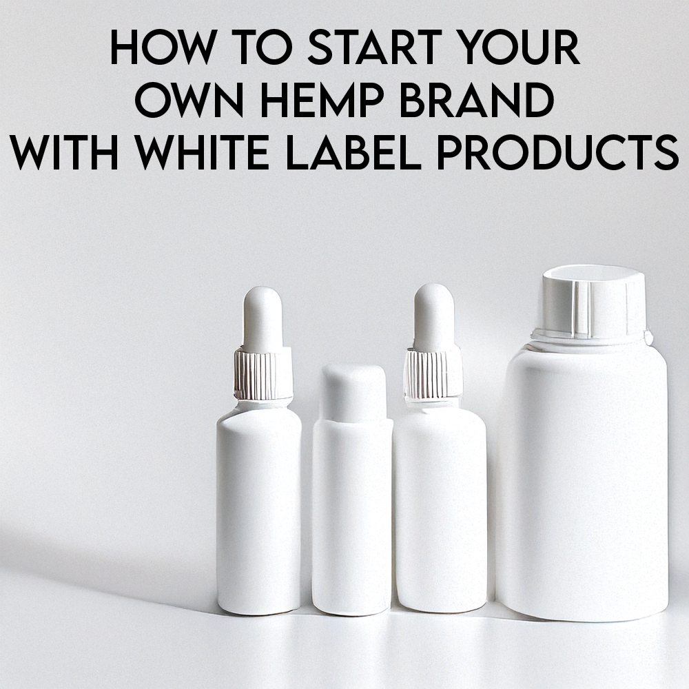 How to Start Your Own Hemp Brand with White Label Products