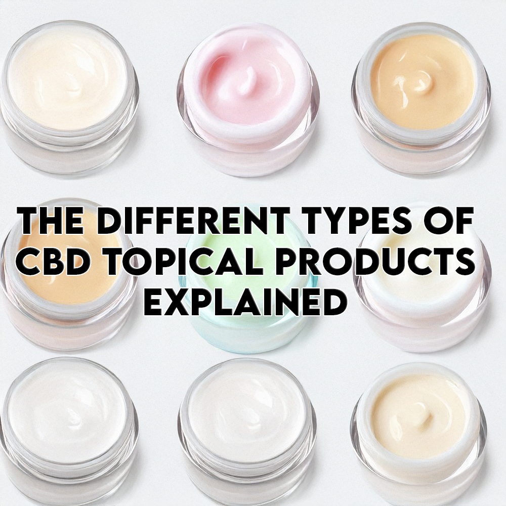 The Different Types of CBD Topical Products Explained
