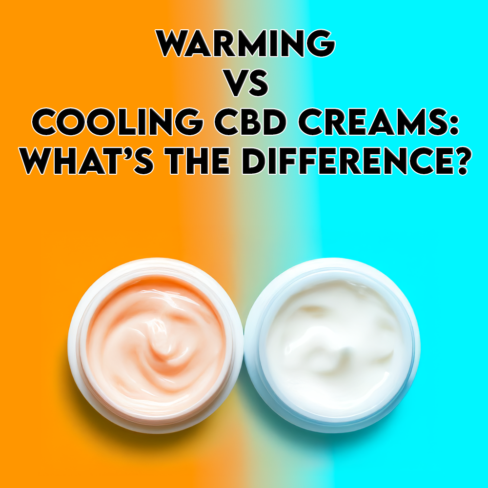 Warming vs Cooling CBD Creams: What’s the Difference?