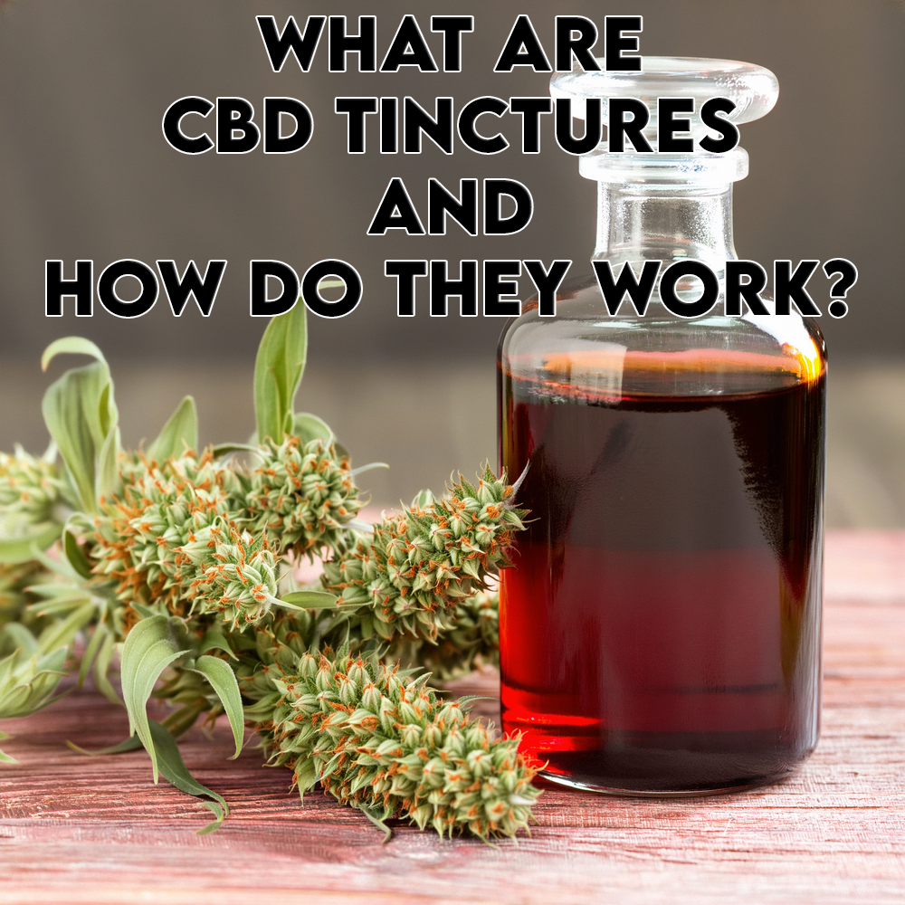 What Are CBD Tinctures and How Do They Work?