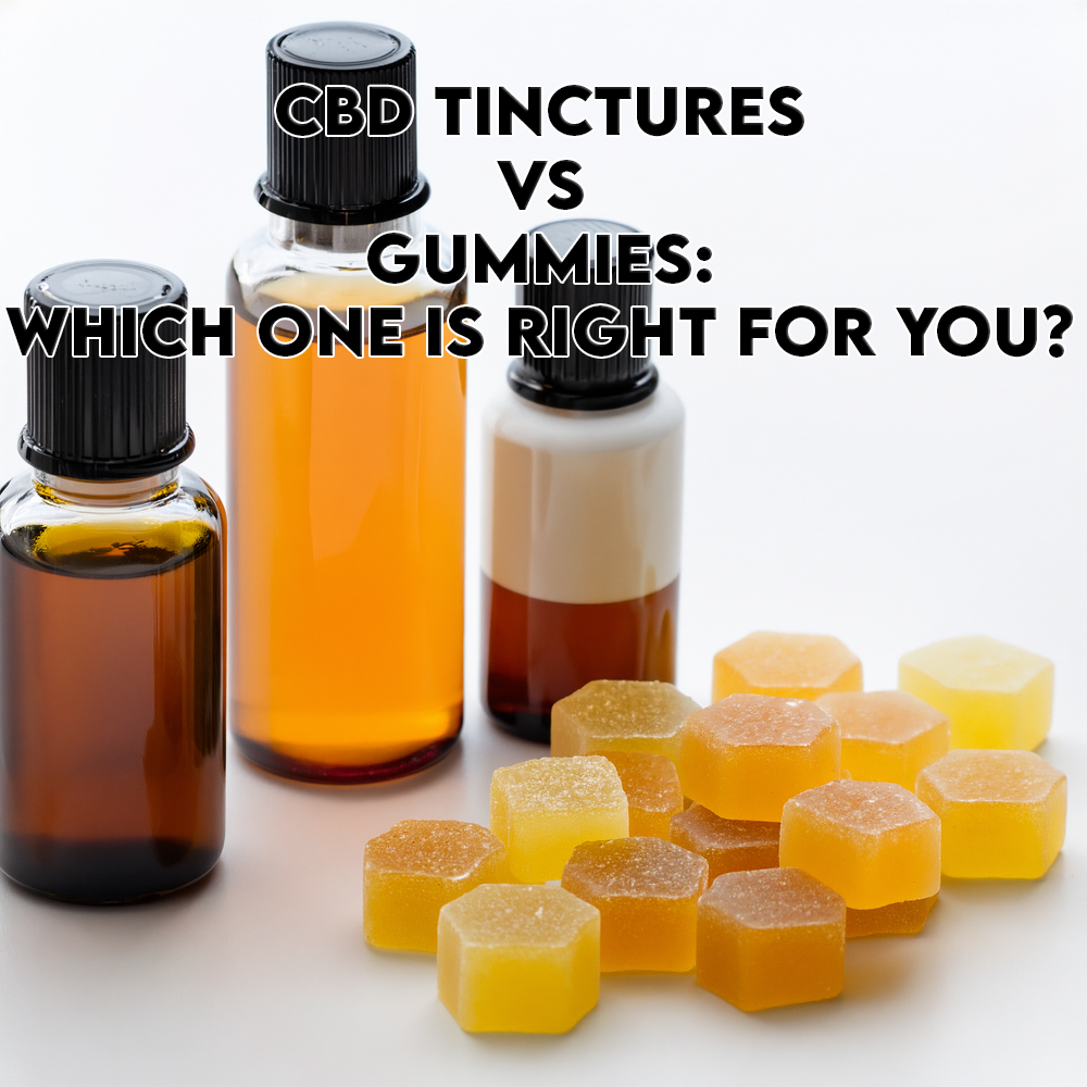 CBD Tinctures vs Gummies: Which One Is Right for You?