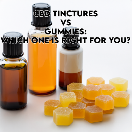 CBD Tinctures vs Gummies: Which One Is Right for You?