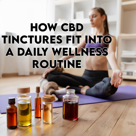 How CBD Tinctures Fit Into a Daily Wellness Routine