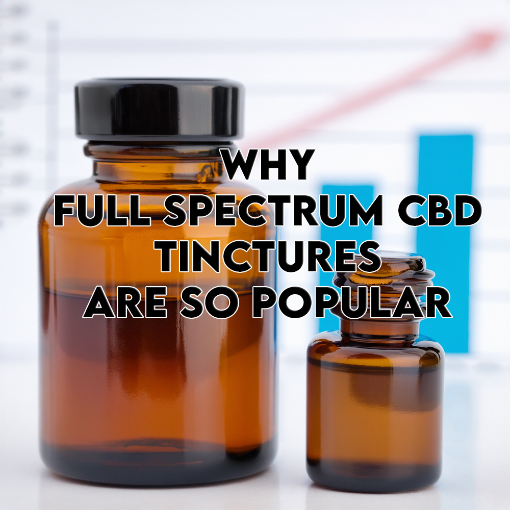 Why Full Spectrum CBD Tinctures Are So Popular